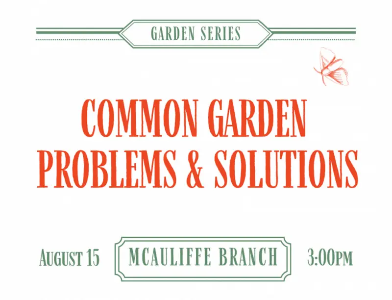 GARDEN SERIES: COMMON GARDEN PROBLEMS & SOLUTIONS, August 15 | MCAULIFFE BRANCH | 3:00PM