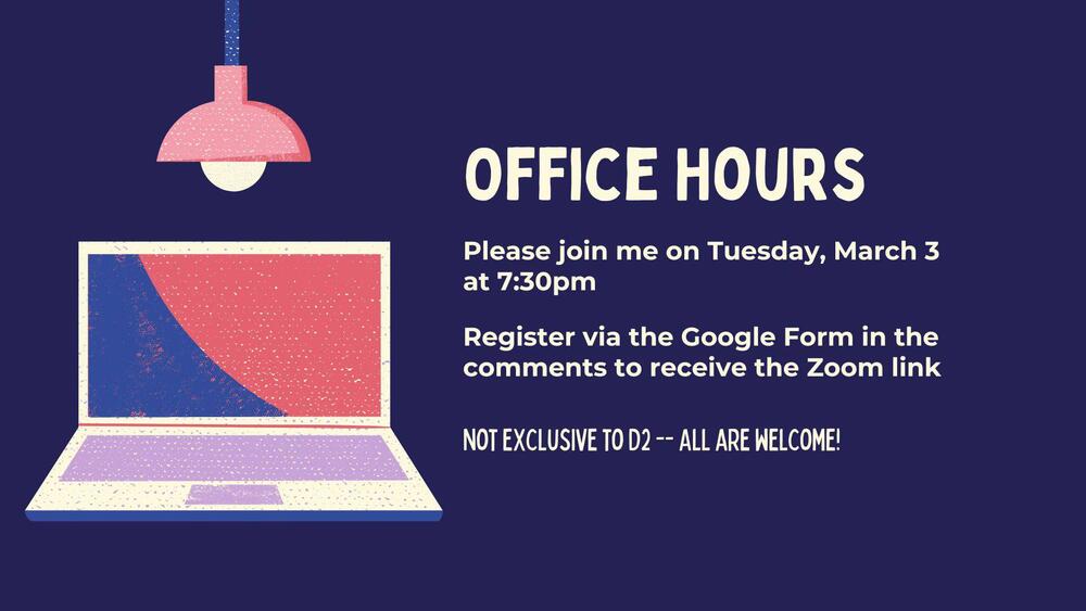 Image about Office hours on Tuesday, March 3 at 7:30 pm. Register via Google form to receive Zoom lin. Not exclusive to D2 -- all are welcome!